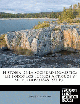 Historia De La Sociedad Domestica En Todos Los Pueblos Antiguos Y Modernos