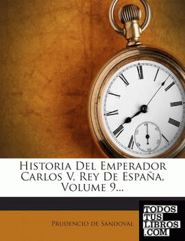 Historia Del Emperador Carlos V, Rey De España, Volume 9...