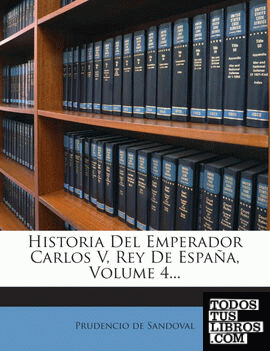 Historia Del Emperador Carlos V, Rey De España, Volume 4...