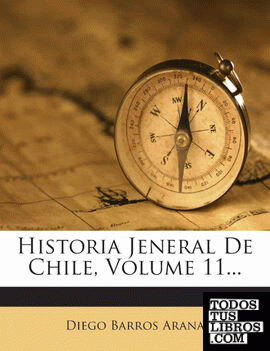 Historia Jeneral De Chile, Volume 11...