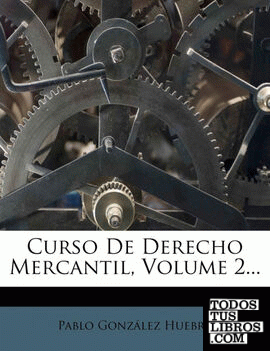 Curso De Derecho Mercantil, Volume 2...