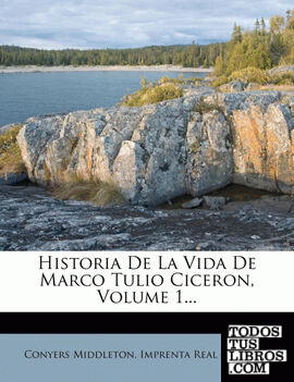 Historia de La Vida de Marco Tulio Ciceron, Volume 1...