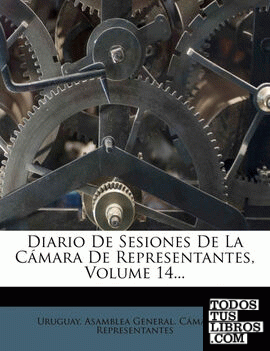 Diario De Sesiones De La Cámara De Representantes, Volume 14... Diario De Sesiones De La Cámara De Representantes, Volume 14...
