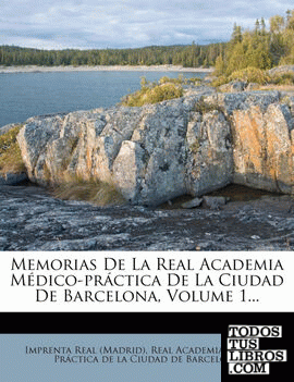 Memorias De La Real Academia Médico-práctica De La Ciudad De Barcelona, Volume 1...
