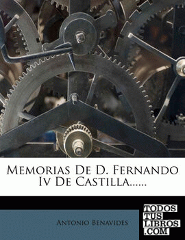 Memorias De D. Fernando Iv De Castilla......