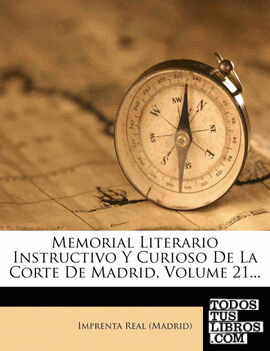 Memorial Literario Instructivo Y Curioso De La Corte De Madrid, Volume 21...