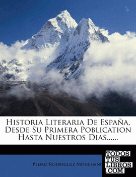 Historia Literaria De España, Desde Su Primera Poblication Hasta Nuestros Dias......