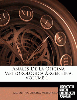 Anales De La Oficina Meteorológica Argentina, Volume 1...