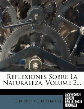 Reflexiones Sobre La Naturaleza, Volume 2...