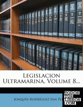 Legislacion Ultramarina, Volume 8...