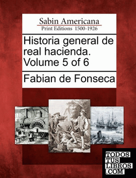Historia general de real hacienda. Volume 5 of 6