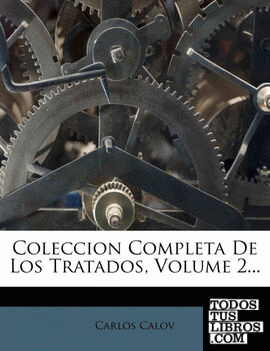Coleccion Completa De Los Tratados, Volume 2...