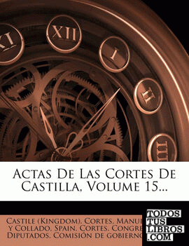 Actas De Las Cortes De Castilla, Volume 15...