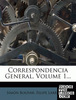 Correspondencia General, Volume 1...