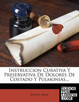 Instruccion Curativa Y Preservativa De Dolores De Costado Y Pulmonias...
