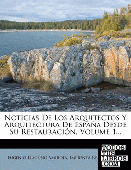 Noticias De Los Arquitectos Y Arquitectura De España Desde Su Restauración, Volume 1...