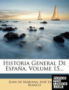 Historia General De España, Volume 15...