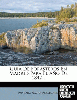 Guía De Forasteros En Madrid Para El Año De 1842...