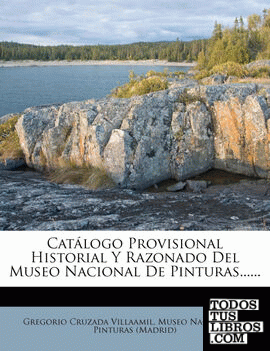 Catálogo Provisional Historial Y Razonado Del Museo Nacional De Pinturas......