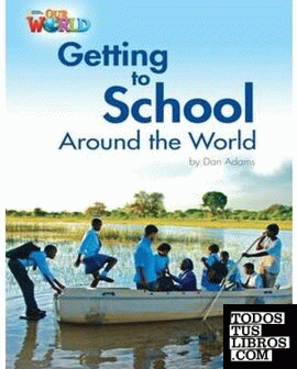 GETTING TO SCHOOL AROUND THE WORLD