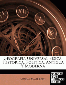 Geografia Universal Fisica, Historica, Politica, Antigua Y Moderna