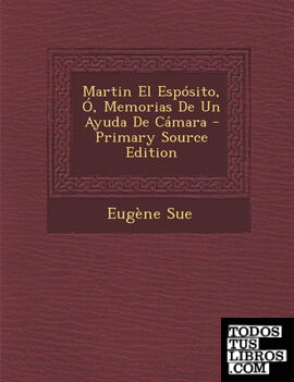 Martin El Espósito, Ó, Memorias De Un Ayuda De Cámara - Primary Source Edition