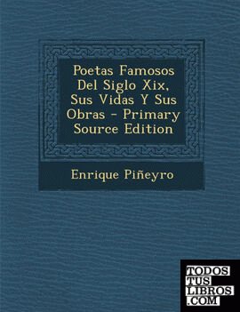 Poetas Famosos del Siglo XIX, Sus Vidas y Sus Obras - Primary Source Edition