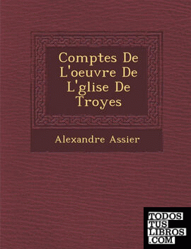 Comptes De L'oeuvre De L'glise De Troyes