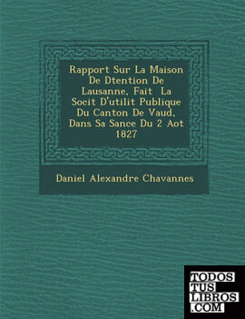 Rapport Sur La Maison De Dtention De Lausanne, Fait  La Socit D'utilit Publique Du Canton De Vaud, Dans Sa Sance Du 2 Aot 1827