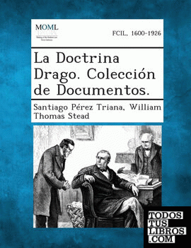 La Doctrina Drago. Coleccion de Documentos.