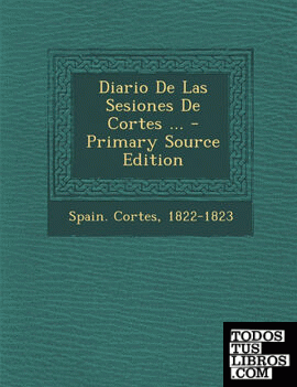 Diario de Las Sesiones de Cortes ...