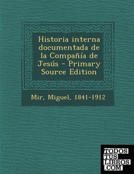 Historia Interna Documentada de La Compania de Jesus