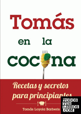 TOMAS EN LA COCINA. RECETAS Y SECRETOS PARA PRINCIPIANTES