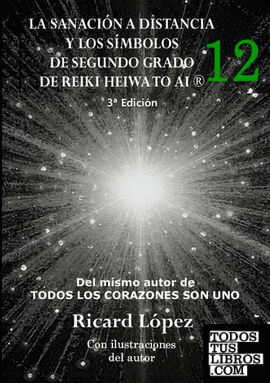 LA SANACION A DISTANCIA Y LOS SIMBOLOS SEGUNDO GRADO DE REIKI HEIWA TO (R) de RICARD LÓPEZ 978-1-291-66778-3