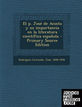 El p. José de Acosta y su importancia en la literatura científica española