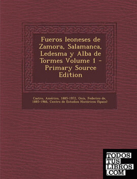 Fueros leoneses de Zamora, Salamanca, Ledesma y Alba de Tormes Volume 1