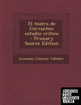 El teatro de Cervantes; estudio crítico  - Primary Source Edition