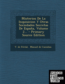 Misterios De La Inquisicion Y Otras Sociedades Secretas De España, Volume 2...