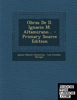 Obras de D. Ignacio M. Altamirano... - Primary Source Edition