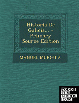 Historia de Galicia... - Primary Source Edition
