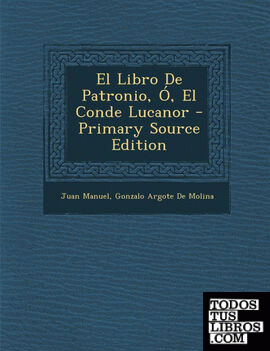 El Libro De Patronio, Ó, El Conde Lucanor - Primary Source Edition