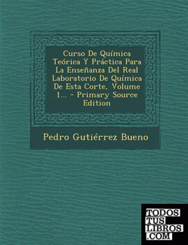 Curso De Química Teórica Y Práctica Para La Enseñanza Del Real Laboratorio De Química De Esta Corte, Volume 1...
