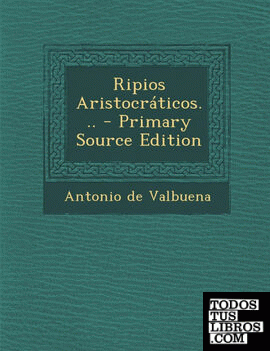 Ripios Aristocraticos... - Primary Source Edition