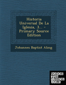 Historia Universal de La Iglesia, 3... - Primary Source Edition