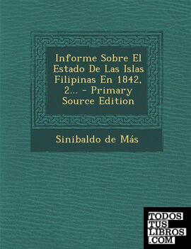Informe Sobre El Estado de Las Islas Filipinas En 1842, 2... - Primary Source Edition