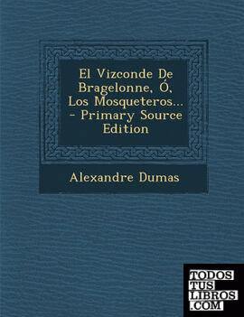 El Vizconde de Bragelonne, O, Los Mosqueteros... - Primary Source Edition