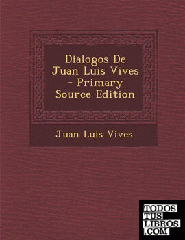 Dialogos de Juan Luis Vives - Primary Source Edition