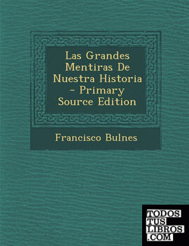 Las Grandes Mentiras de Nuestra Historia - Primary Source Edition