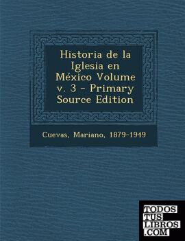 Historia de La Iglesia En Mexico Volume V. 3 - Primary Source Edition