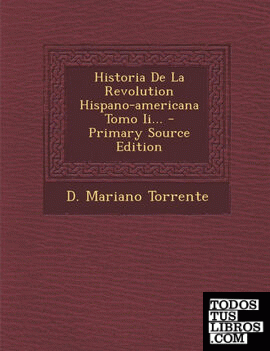 Historia de La Revolution Hispano-Americana Tomo II... - Primary Source Edition